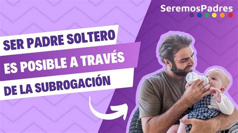 gestación subrogada hombre soltero|Ser padre soltero mediante gestación subrogada